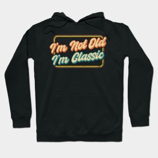 I'm Not Old Hoodie